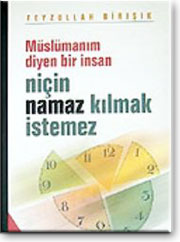 Müslümanım Diyen Bir İnsan Niçin Namaz Kılmak İstemez?