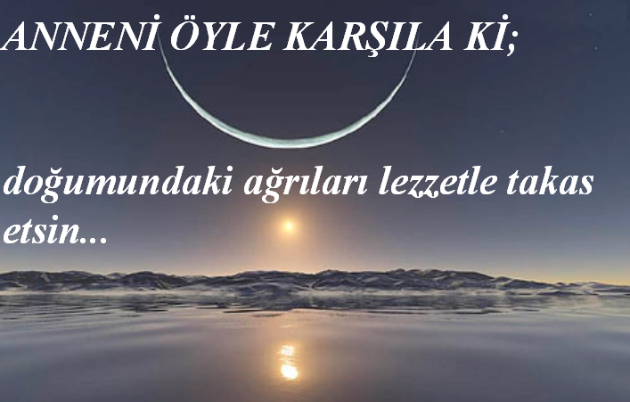 Öyle karşıla ki...