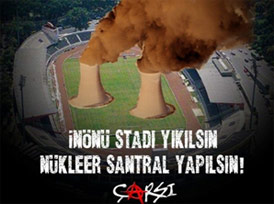 Çarşı: İnönü yıkılsın, nükleer santral yapılsın 