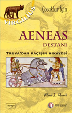 Aeneas Destanı - Alfred J. Church - Ana Fikri
