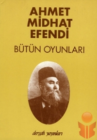 Ahmet Midhat Efendi - Bütün Oyunları - Ahmet Midhat Efendi - Ana Fikri