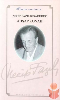 Ahşap Konak Tiyatro Eserleri 8 - Necip Fazıl Kısakürek - Ana Fikri