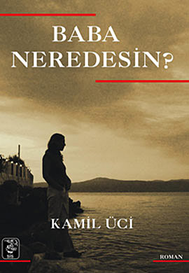 Baba Neredesin? -  Kamil Üci  - Ana Fikri