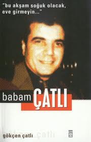 Babam Çatlı - Gökçen Çatlı - Ana Fikri