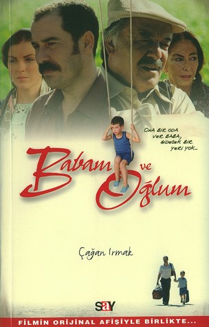 Babam ve Oğlum - Çağan Irmak - Ana Fikri