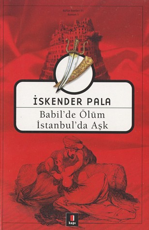 Babil'de Ölüm İstanbul'da Aşk - İskender Pala - Ana Fikri
