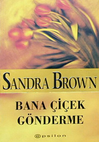 Bana Çiçek Gönderme - Sandra Brown - Ana Fikri