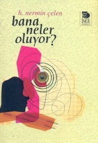 Bana Neler Oluyor? - Nermin Çelen - Ana Fikri