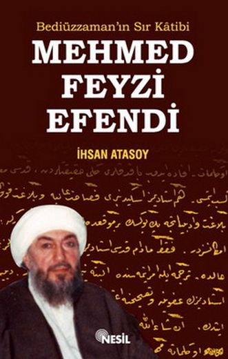 Bediüzzaman'ın Sır Katibi Mehmed Feyzi Efendi - İhsan Atasoy - Ana Fikri