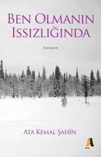 Ben Olmanın Issızlığında  - Ata Kemal Şahin - Ana Fikri