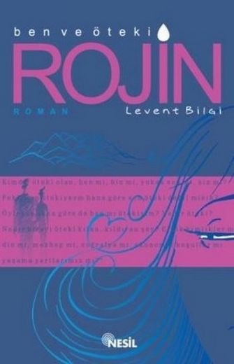 Ben Ve Öteki Rojin - Levent Bilgi - Ana Fikri