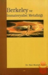 Berkeley Ve İmmateryalist Metafiziği - Hacı Mustafa Açıköz - Ana Fikri