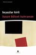 Beyazlar Kirli - Hasan Bülent Kahraman - Ana Fikri