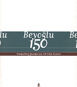 Beyoğlu 150 - Fotoğraflarla Beyoğlu nun 150 Yıllık - Evren Barın Egrik - Ana Fikri