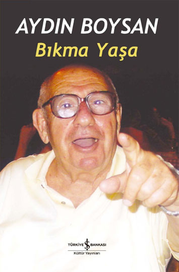 Bıkma Yaşa - Aydın Boysan - Ana Fikri