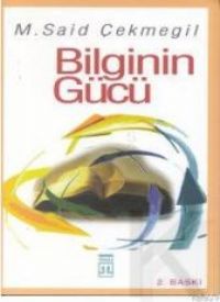 Bilginin Gücü - Mehmet Said Çekmegil - Ana Fikri