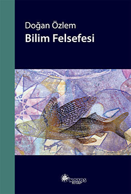 Bilim Felsefesi - Doğan Özlem - Ana Fikri