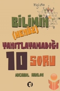 Bilimin Henüz Yanıtlayamadığı 10 Soru - Michael Hanlon - Ana Fikri