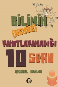 Bilimin Henüz Yanıtlayamadığı 10 Soru - Michael Hanlon - Ana Fikri