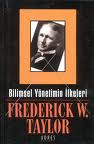 Bilimsel Yönetim İlkeleri - Frederick W. Taylor - Ana Fikri