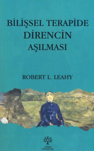 Bilişsel Terapide Direncin Aşılması - Robert L. Leahy - Ana Fikri