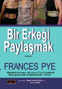 Bir Erkeği Paylaşmak  - Frances Pye - Ana Fikri