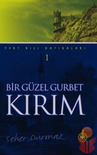 Bir Güzel Gurbet Kırım (Yurt Dışı Hatıraları - 1) - Seher Durmaz - Ana Fikri