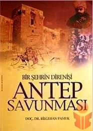 Bir Şehrin Direnişi Antep Savunması - Bilgehan Pamuk - Ana Fikri