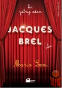 Bir Yalnız Adam Jacques Brel - Mario Levi  - Ana Fikri