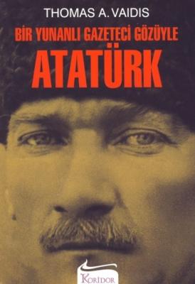 Bir Yunanlı Gazeteci Gözüyle Atatürk - Thomas A. Vaidis - Ana Fikri