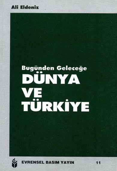 Bugünden Geleceğe Dünya ve Türkiye - Ali Eldeniz - Ana Fikri