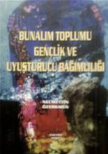 Bunalım Toplumu Gençlik Ve Uyuşturucu Bağımlılığı - Necmettin Özerkmen - Ana Fikri