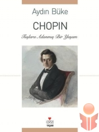 Chopin - Tuşlara Adanmış Bir Yaşam - Aydın Büke - Ana Fikri