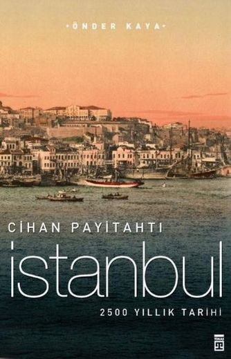 Cihan Payitahtı İstanbul - Önder Kaya - Ana Fikri