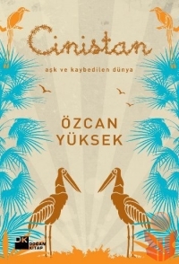 Cinistan Aşk Ve Kaybedilen Dünya - Özcan Yüksek - Ana Fikri