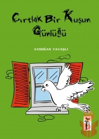 Cırtlak Bir Kuşun Günlüğü - Aydoğan Yavaşlı - Ana Fikri