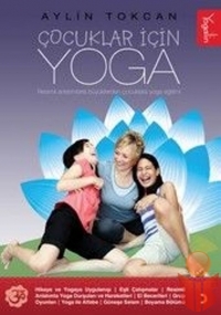 Çocuklar İçin Yoga / Resimli Anlatımlarla Yoga Eği - Aylin Tokcan - Ana Fikri