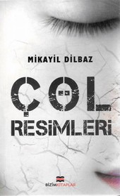 Çöl Resimleri - Mikayil Dilbaz - Ana Fikri