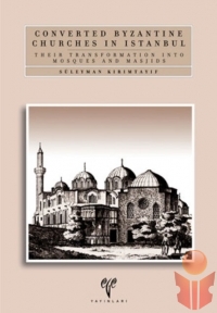 Converted Byzantine Churches in Istanbul. Their Tr - Süleyman Kırımtayıf - Ana Fikri