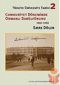 Cumhuriyet Döneminde Osmanlı Darülfünunu 1922-1933 - Emre Dölen - Ana Fikri