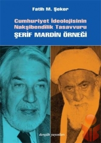 Cumhuriyet İdeolojisinin Nakşibendilik Tasavvuru - - Fatih M. Şeker - Ana Fikri