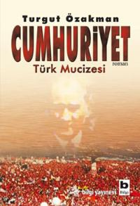 Cumhuriyet Türk Mucizesi - Turgut Özakman - Ana Fikri