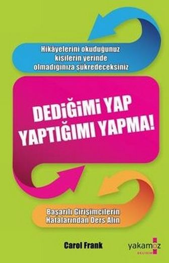 Dediğimi Yap Yaptığımı Yapma - Carol Frank  - Ana Fikri