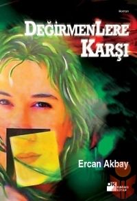 Değirmenlere Karşı - Ercan Akbay - Ana Fikri