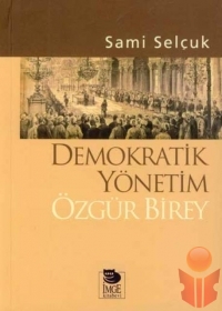 Demokratik Yönetim Özgür Birey  - Sami Selçuk - Ana Fikri