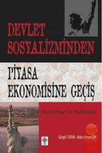 Devlet Sosyalizminden Piyasa Ekonomisine Geçiş - Güngör Turan - Ana Fikri