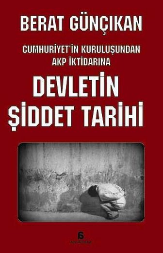 Devletin Şiddet Tarihi - Berat Günçıkan - Ana Fikri