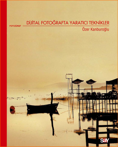 Dijital Fotoğrafta Yaratıcı Teknikler - Özer Kanburoğlu - Ana Fikri