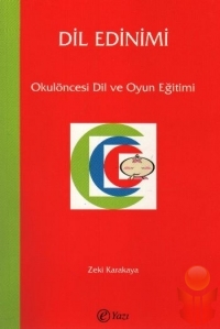 Dil Edinimi - Okulöncesi Dil Ve Oyun Eğitimi - Zeki Karakaya - Ana Fikri
