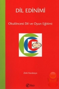 Dil Edinimi - Okulöncesi Dil Ve Oyun Eğitimi - Zeki Karakaya - Ana Fikri